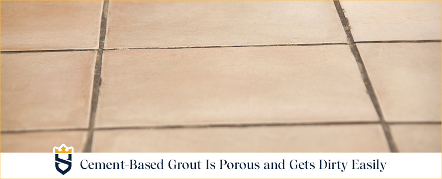 Cement-Based Grout Is Porous and Gets Dirty Easily